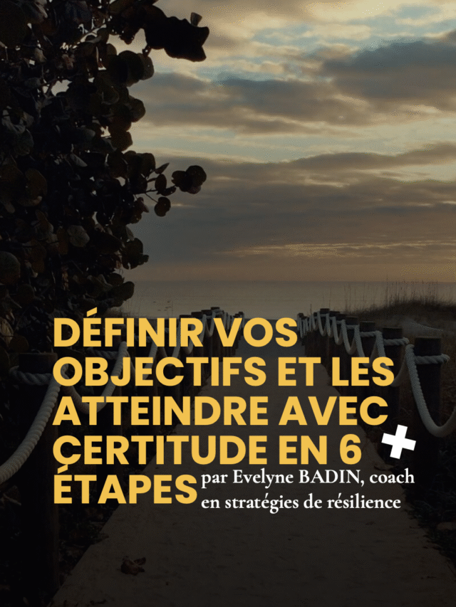 Définir vos objectifs et les atteindre avec certitude en 6 étapes